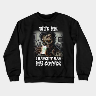 Bite Me - I Havent Had My Coffee Vintage Zombie  Art Crewneck Sweatshirt